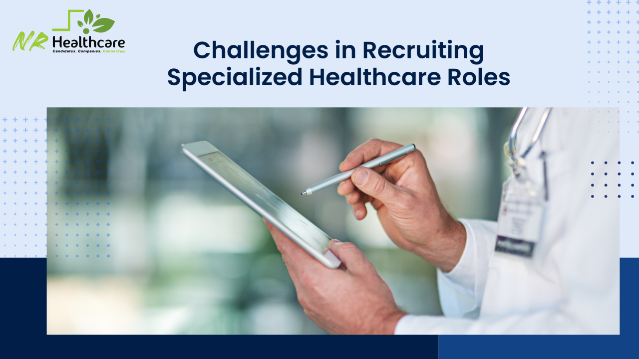 Challenges in Recruiting Specialized Healthcare Roles